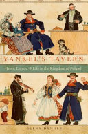 Yankel's tavern : Jews, liquor, and life in the Kingdom of Poland /