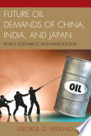 Future oil demands of China, India, and Japan : policy scenarios and implications /