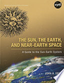 The sun, the earth, and near-earth space : a guide to the sun-earth system /