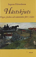 Hästskjuts : vägar, fordon och människor förr i tiden /