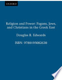Religion  power : pagans, Jews, and Christians in the Greek East /