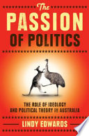 The passion of politics : the role of ideology and political theory in Australia /