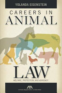 Careers in animal law : welfare, protection, and advocacy /