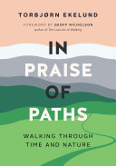 In praise of paths : walking through time and nature /
