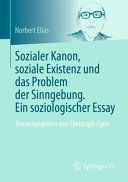 Sozialer Kanon, soziale Existenz und das Problem der Sinngebung : ein soziologischer Essay /