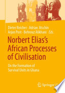 Norbert Elias's African processes of civilisation : on the formation of survival units in Ghana /