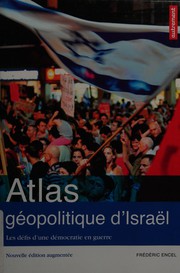 Atlas géopolitique d'Israël : les défis d'une démocratie en guerre /