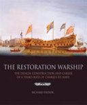 The Restoration warship : the design, construction and career of a third rate of Charles II's navy /