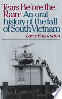 Tears before the rain an oral history of the last days of Vietnam /