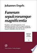 Funerum sepulcrorumque magnficentia : Begr�abnis- und Grabluxusgesetze in der griechisch-r�omischen Welt mit einigen Ausblicken auf Einschr�ankungen des funeralen und sepulkralen Luxus im Mittelalter und in der Neuzeit /