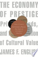 The Economy of Prestige : Prizes, Awards, and the Circulation of Cultural Value /