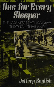 One for every sleeper : the Japanese death railway through Thailand /