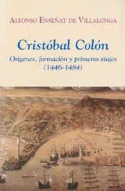 Cristóbal Colón : orígenes, formación y primeros viajes, 1446-1484 /
