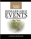 500 remarkable events in Nigeria's history 1960-2010 : chronicle /