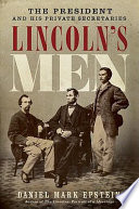 Lincoln's men : the president and his private secretaries /