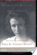 What lips my lips have kissed : the loves and love poems of Edna St. Vincent Millay /