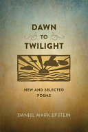 Dawn to twilight : new and selected poems /