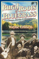 Rural roots of bluegrass : songs, stories & history /