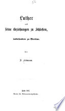 Luther und seine Beziehungen zu Schlesien, insbesondere zu Breslau /