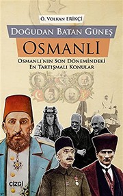 Doğudan batan güneş Osmanlı : Osmanlı'dan son dönemindeki en tartışmalı konular /