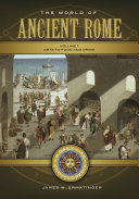 The world of ancient Rome : a daily life encyclopedia /