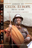 Armies of Celtic Europe 700 BC to AD 106 : history, organization & equipment /