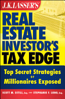 J. K. Lasser's Real Estate Investor's Tax Edge : Top Secret Strategies of Millionaires Exposed