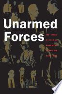 Unarmed Forces : The Transnational Movement to End the Cold War /