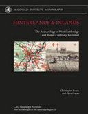 Hinterlands & interlands : the archaeology of West Cambridge and Roman Cambridge revisited /
