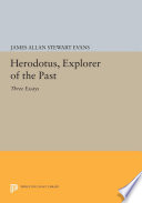 Herodotus, Explorer of the Past : Three Essays /
