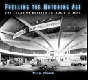 Fuelling the motoring age : 100 years of British petrol stations /