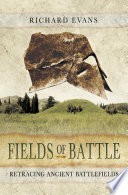 Fields of Battle: Retracing Ancient Battlefields