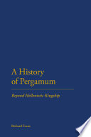 A history of Pergamum : beyond Hellenistic kingship /
