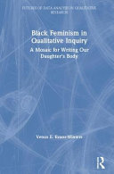 Black feminism in qualitative inquiry : a mosaic for writing our daughter's body /