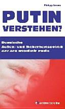 Putin verstehen? : russische Außen- und Sicherheitspolitik der Ära Wladimir Putin /