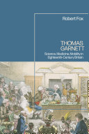 THOMAS GARNETT : SCIENCE, MEDICINE, MOBILITY IN EIGHTEENTH-CENTURY BRITAIN