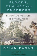 Floods, famines, and emperors : El Niño and the fate of civilizations /