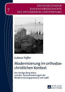 Modernisierung im orthodox-christlichen Kontext : der Heilige Berg Athos und die Herausforderungen der Modernisierungsprozesse seit 1988 /