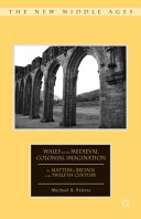Wales and the medieval colonial imagination : the matters of Britain in the twelfth century /