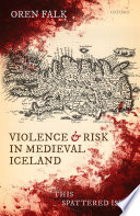 Violence and risk in medieval Iceland : this spattered isle /
