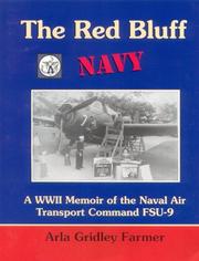 The Red Bluff Navy : a WWII memoir of the Naval Air Transport Command FSU-9, 1944-1946 : stories of the men who were stationed at Bidwell Field, Red Bluff, Tehama County, California from 1944-1946, with a look into their lives after World War II /