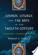 Cosmos, liturgy, and the arts in the twelfth century : Hildegard's illuminated Scivias /