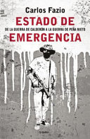Estado de emergencia : de la guerra de Calderón a la guerra de Peña Nieto /