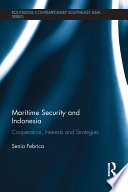 Maritime security and Indonesia : cooperation, interests and strategies /