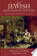 The Jewish eighteenth century : a European biography, 1700-1750 /