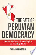 The fate of Peruvian democracy : political violence, human rights, and the legal left /