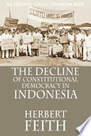 The decline of constitutional democracy in Indonesia /