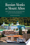 Russian monks on Mount Athos : the thousand year history of St Panteleimon's /