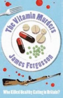 The vitamin murders : who killed healthy eating in Britain? /