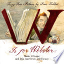 W is for Webster : Noah Webster and his American dictionary /